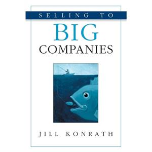 Selling to Big Companies by Jill Konrath