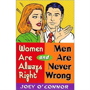 Women are Always Right and Men are Never Wrong by Joey OConnor