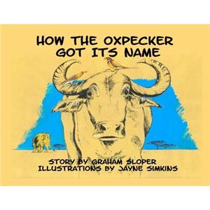 How The Oxpecker Got Its Name by Graham Sloper