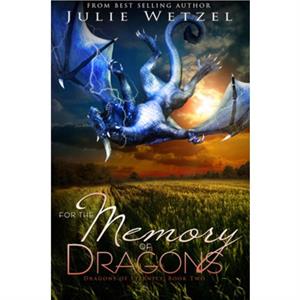 For the Memory of Dragons by Julie Wetzel