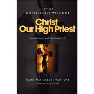 Christ Our High Priest by Cardinal Albert Vanhoye