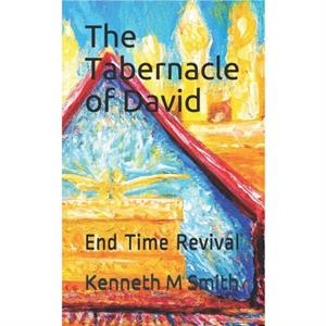 The Tabernacle of David by Kenneth M Smith
