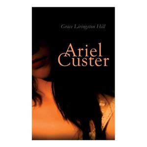 Ariel Custer by Grace Livingston Hill