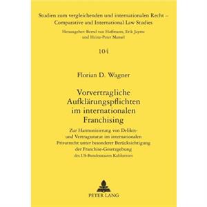 Vorvertragliche Aufklaerungspflichten Im Internationalen Franchising by Florian D Wagner