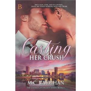 Casting Her Crush by Vaughan M.C. Vaughan