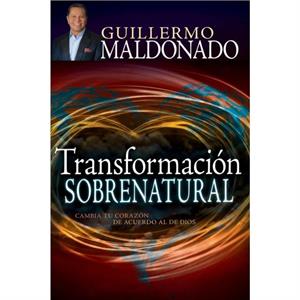 Transformacion Sobrenatural by Maldonado Guillermo Maldonado