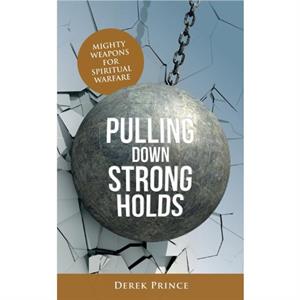 Pulling Down Strongholds by Derek Prince