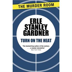 Turn on the Heat by Erle Stanley Gardner