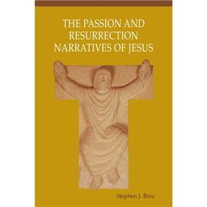 Passion and Resurrection Narratives of Jesus by Stephen J Binz