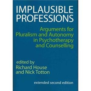 Implausible Professions by Edited by Nick Totton Edited by Richard House