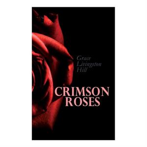 Crimson Roses by Grace Livingston Hill