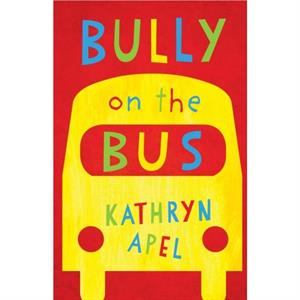 Bully on the Bus by Kathryn Apel