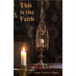 This is the Faith by Francis Joseph Ripley