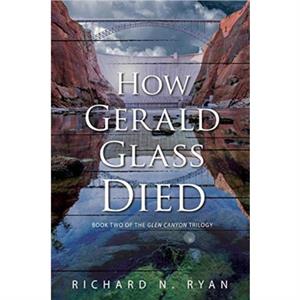 How Gerald Glass Died by Richard N Ryan