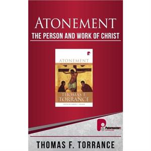 Atonement The Person and Work of Christ by Thomas F Torrance