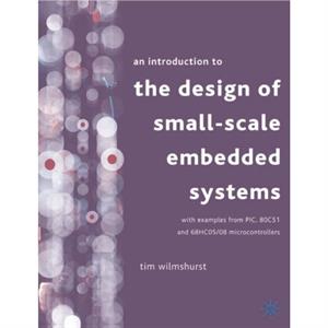 An Introduction to the Design of SmallScale Embedded Systems by Tim Wilmshurst