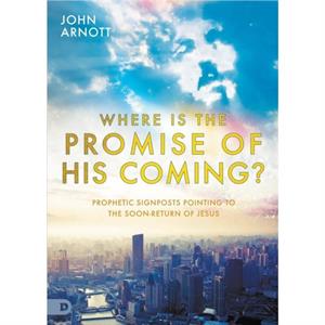 Where is the Promise of His Coming by Arnott John Arnott