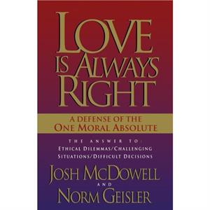 Love is Always Right by Josh McDowellNorm Geisler