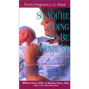 So YouRE Going to be a Parent by William Sears