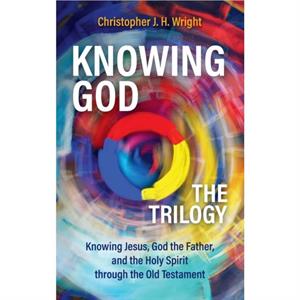 Knowing God  The Trilogy by Christopher J H Wright