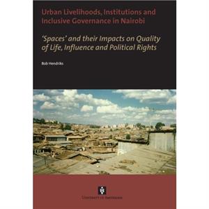 Urban Livelihoods Institutions and Inclusive Governance in Nairobi by Bob Hendriks