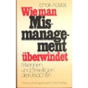 Wie man Mismanagement ueberwindet How To Solve The Mismanagement Crisis  German edition by Ichak Adizes