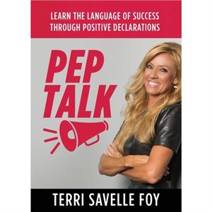 Pep Talk by Terri Savelle Foy