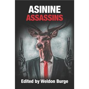 Asinine Assassins by Matt HiltonChris BauerJames Dorr