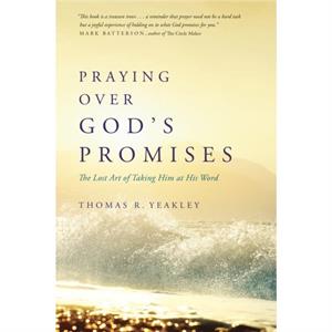 Praying Over Gods Promises by Tom Yeakley