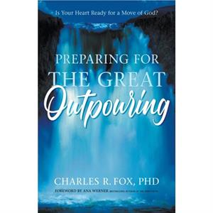 Preparing for the Great Outpouring by Charles R. Fox