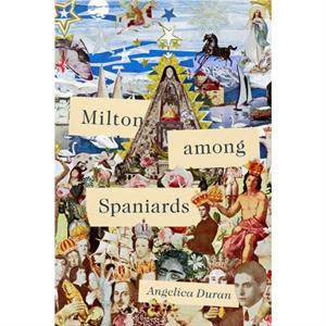 Milton among Spaniards by Angelica Duran