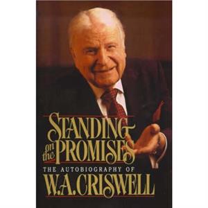 Standing on the Promises by W.A. Criswell