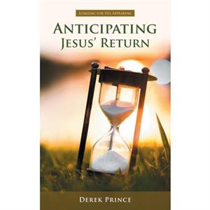 Anticipating Jesus Return by Derek Prince