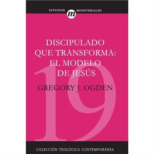 Discipulado Que Transforma El Modelo de Jesus by Greg Ogden