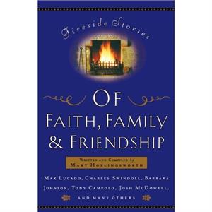 Fireside Stories of Faith Family and Friendship by Mary Hollingsworth