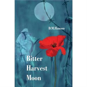 Bitter Harvest Moon by D M Hanson