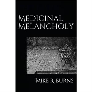 Medicinal Melancholy by Mike R Burns
