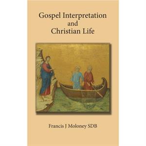 Gospel Interpretation and Christian Life by Moloney & Francis & SDB