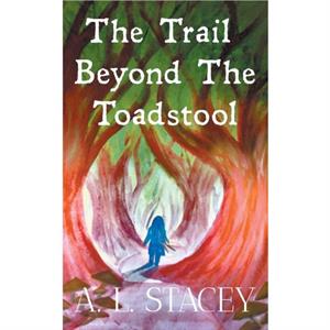 The Trail Beyond The Toadstool by A. L. Stacey