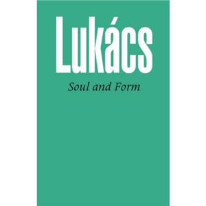 Soul and Form by Georg Lukacs