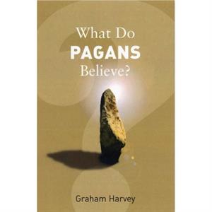 What Do Pagans Believe by Graham Harvey