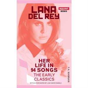 Lana Del Rey Her Life In 94 Songs by F.A. Mannan