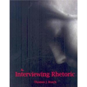 An Interviewing Rhetoric by Roach