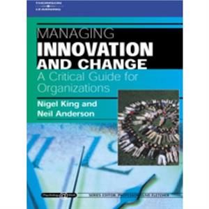 Managing Innovation and Change A Critical Guide for Organizations by Anderson & Neil The University of Amsterdam & Netherlands