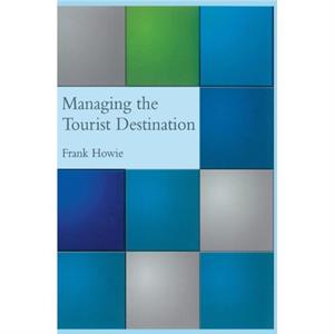 Managing the Tourist Destination by Frank Howie