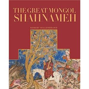 The Great Mongol Shahnama by Robert Hillenbrand