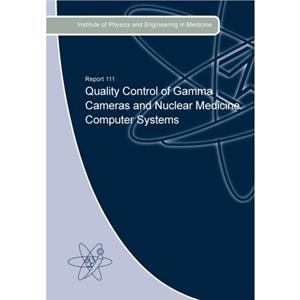 Quality Control of Gamma Cameras and Nuclear Medicine Computer Systems by Ewan Eadie