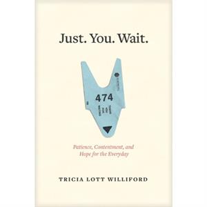 Just. You. Wait. by Tricia Lott Williford