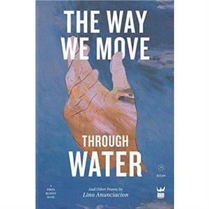 The Way We Move Through Water by Lino Anunciacion