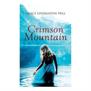 Crimson Mountain by Grace Livingston Hill
